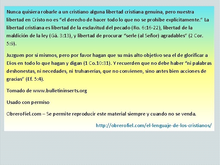 Nunca quisiera robarle a un cristiano alguna libertad cristiana genuina, pero nuestra libertad en