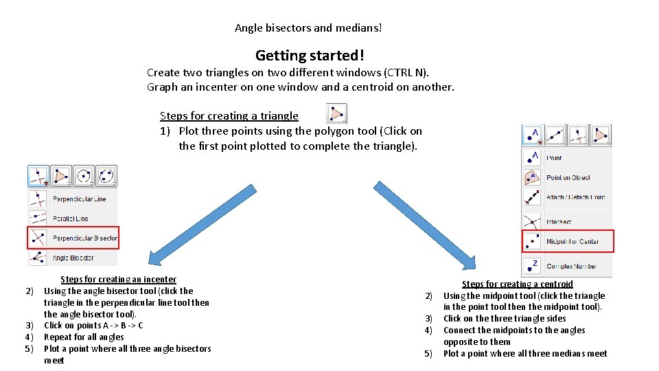 Angle bisectors and medians! Getting started! Create two triangles on two different windows (CTRL