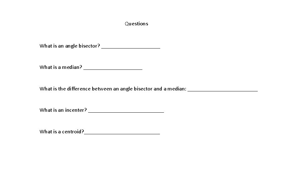 Questions What is an angle bisector? ___________ What is a median? ___________ What is