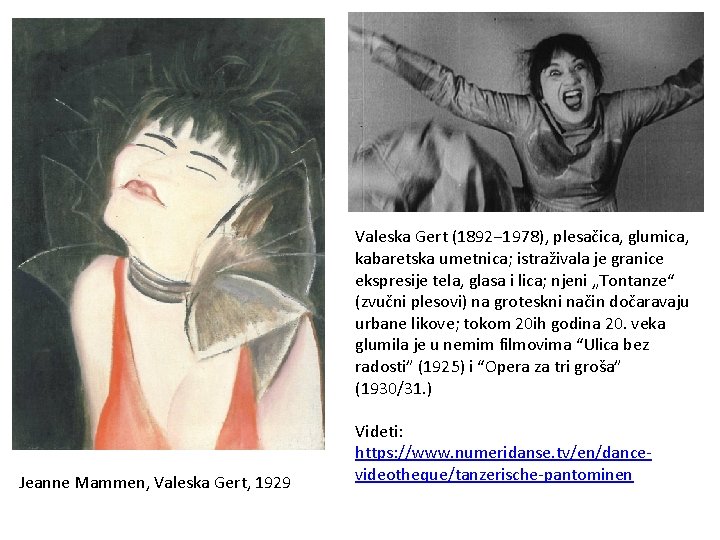 Valeska Gert (1892− 1978), plesačica, glumica, kabaretska umetnica; istraživala je granice ekspresije tela, glasa