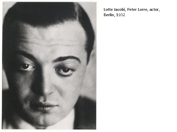 Lotte Jacobi, Peter Lorre, actor, Berlin, 1932 