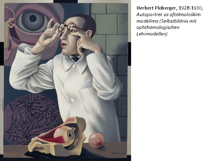 Herbert Ploberger, 1928 -1930, Autoportret sa oftalmološkim modelima (Selbstbildnis mit ophthamologischen Lehrmodellen) 