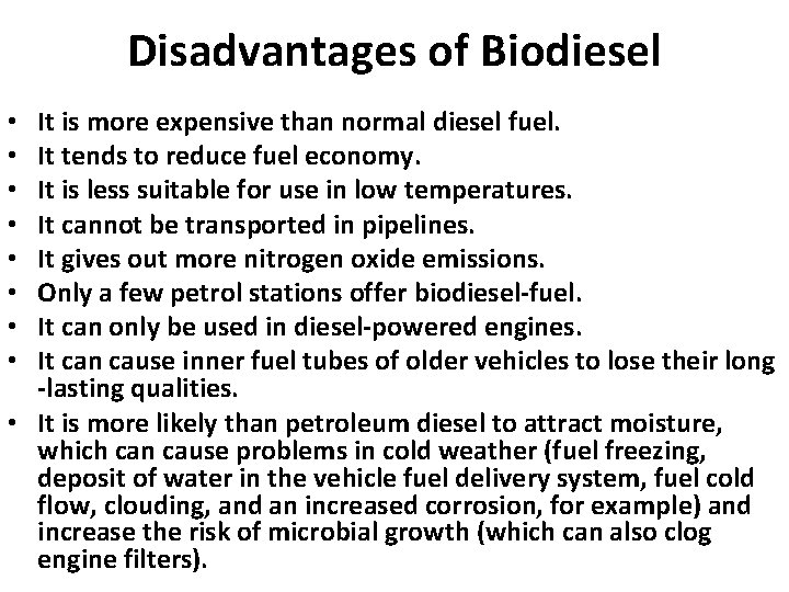 Disadvantages of Biodiesel It is more expensive than normal diesel fuel. It tends to