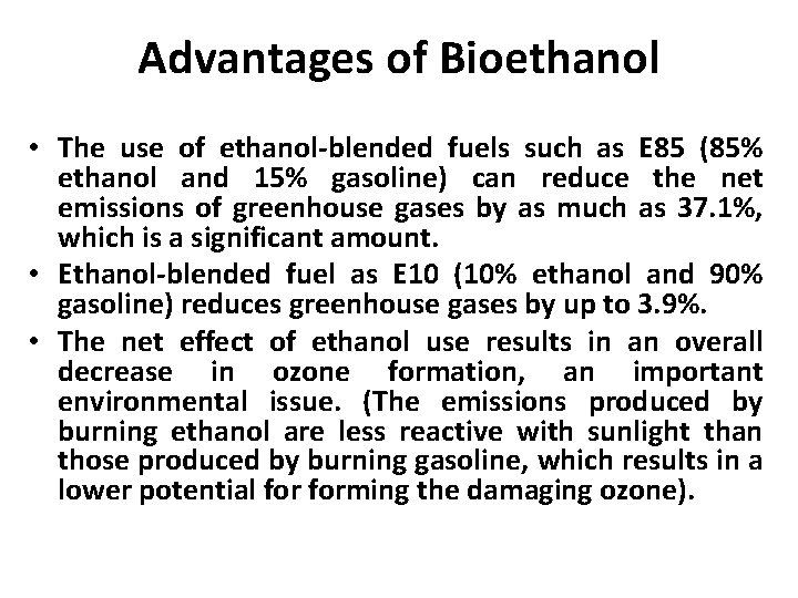 Advantages of Bioethanol • The use of ethanol-blended fuels such as E 85 (85%