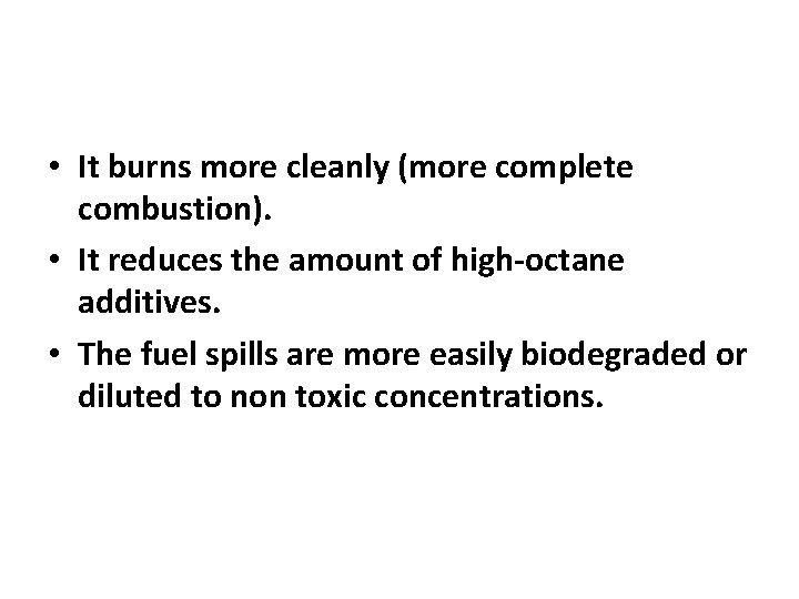  • It burns more cleanly (more complete combustion). • It reduces the amount