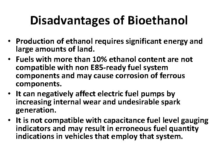 Disadvantages of Bioethanol • Production of ethanol requires significant energy and large amounts of