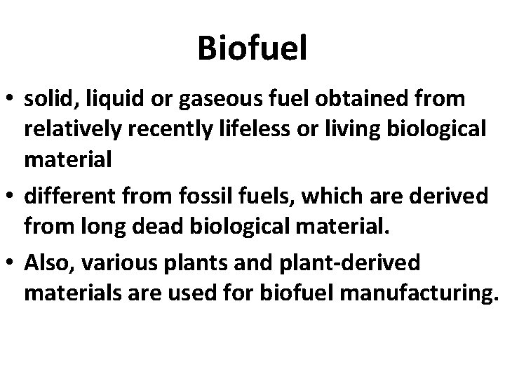 Biofuel • solid, liquid or gaseous fuel obtained from relatively recently lifeless or living