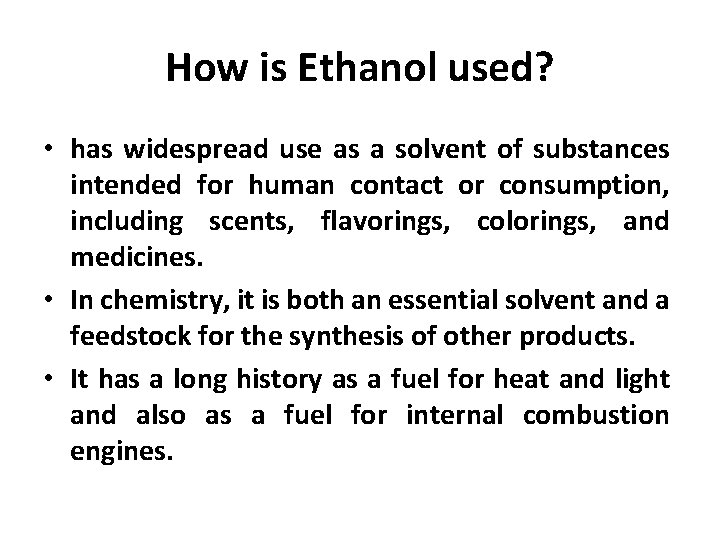 How is Ethanol used? • has widespread use as a solvent of substances intended