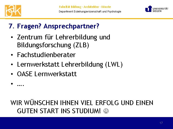 Fakultät Bildung · Architektur · Künste Department Erziehungswissenschaft und Psychologie 7. Fragen? Ansprechpartner? •