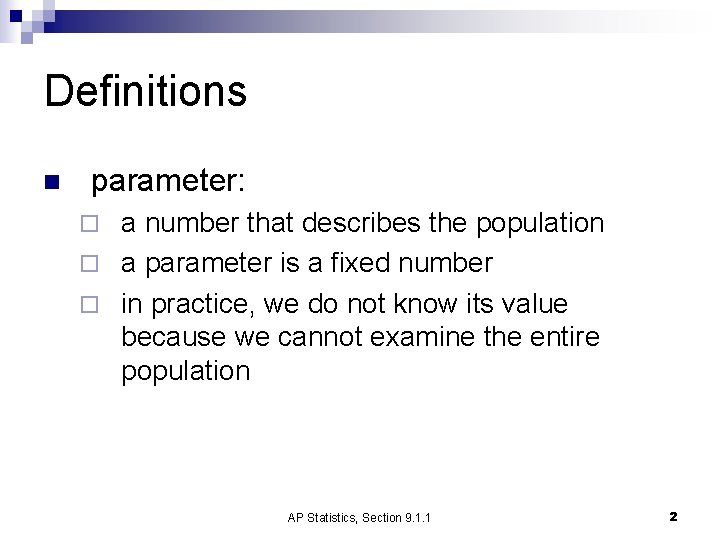 Definitions n parameter: a number that describes the population ¨ a parameter is a