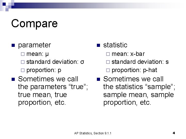 Compare n parameter n ¨ mean: μ ¨ standard deviation: σ ¨ proportion: p