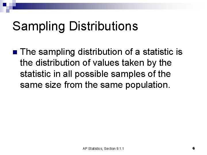 Sampling Distributions n The sampling distribution of a statistic is the distribution of values