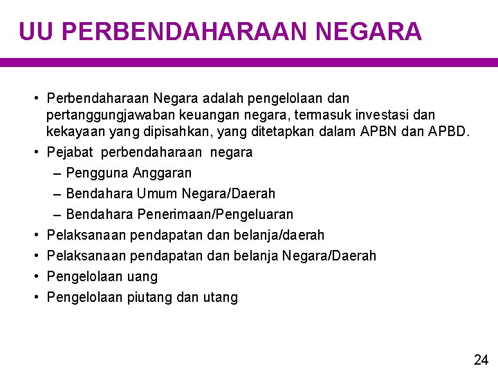 UU PERBENDAHARAAN NEGARA • Perbendaharaan Negara adalah pengelolaan dan pertanggungjawaban keuangan negara, termasuk investasi