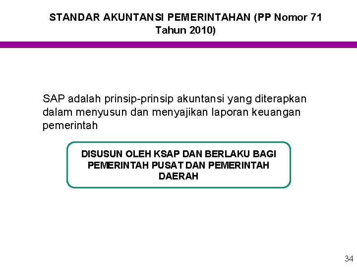 STANDAR AKUNTANSI PEMERINTAHAN (PP Nomor 71 Tahun 2010) SAP adalah prinsip-prinsip akuntansi yang diterapkan