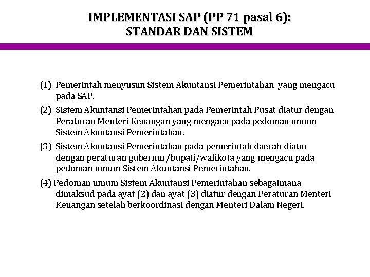 IMPLEMENTASI SAP (PP 71 pasal 6): STANDAR DAN SISTEM (1) Pemerintah menyusun Sistem Akuntansi