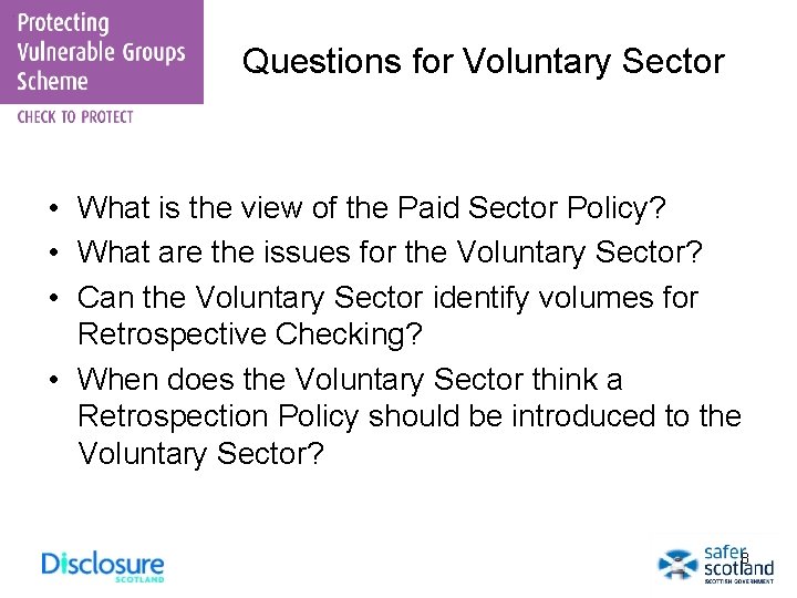 Questions for Voluntary Sector • What is the view of the Paid Sector Policy?