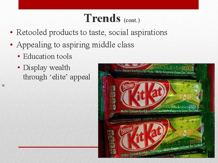 Trends (cont. ) • Retooled products to taste, social aspirations • Appealing to aspiring