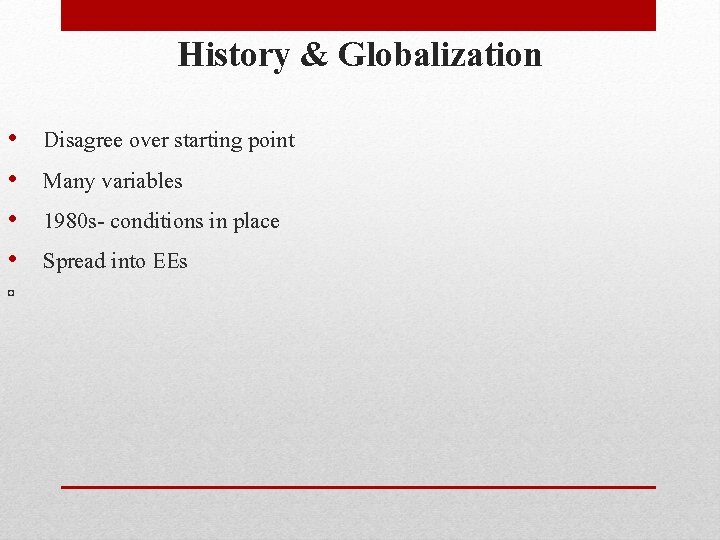 History & Globalization • • ¤ Disagree over starting point Many variables 1980 s-