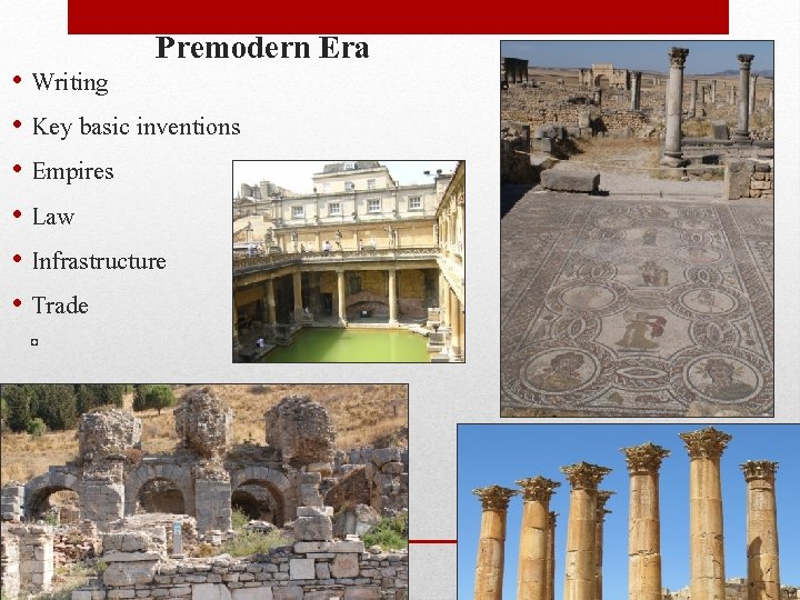 Premodern Era • Writing • Key basic inventions • Empires • Law • Infrastructure