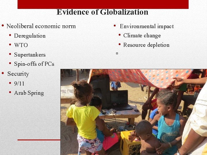 Evidence of Globalization • Neoliberal economic norm • • Deregulation WTO Supertankers Spin-offs of