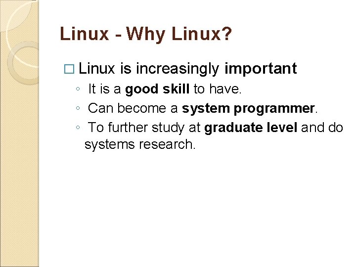 Linux - Why Linux? � Linux is increasingly important ◦ It is a good