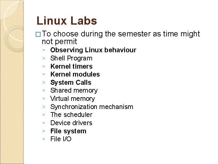 Linux Labs � To choose during the semester as time might not permit ◦