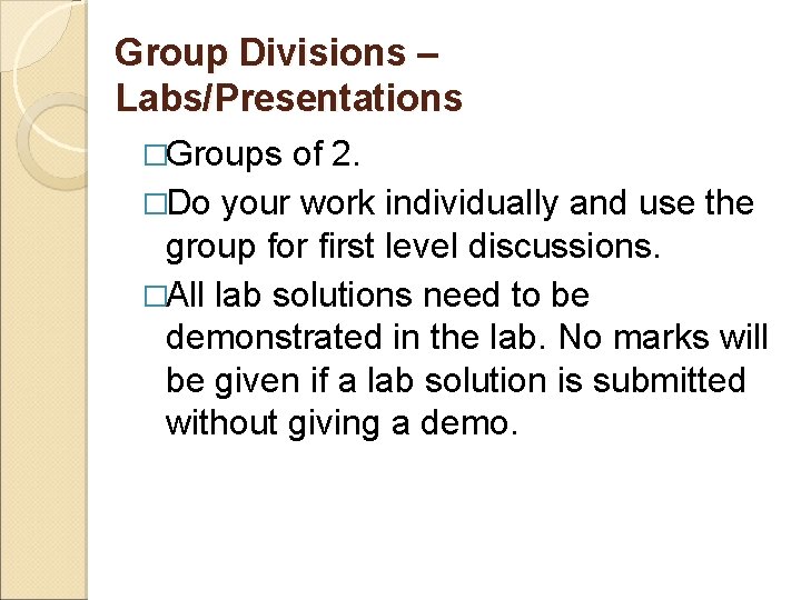 Group Divisions – Labs/Presentations �Groups of 2. �Do your work individually and use the