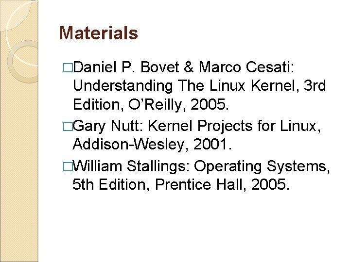 Materials �Daniel P. Bovet & Marco Cesati: Understanding The Linux Kernel, 3 rd Edition,
