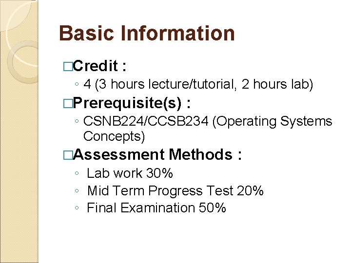 Basic Information �Credit : ◦ 4 (3 hours lecture/tutorial, 2 hours lab) �Prerequisite(s) :