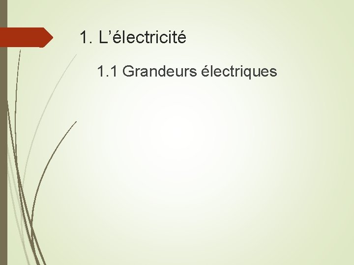 1. L’électricité 1. 1 Grandeurs électriques 