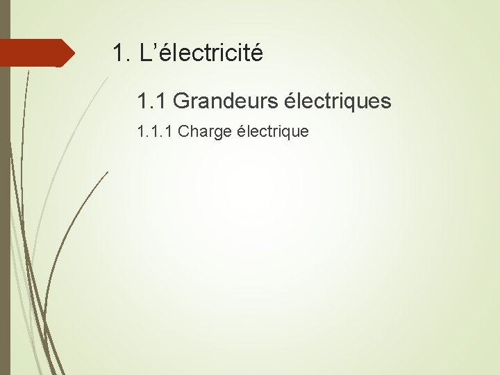 1. L’électricité 1. 1 Grandeurs électriques 1. 1. 1 Charge électrique 