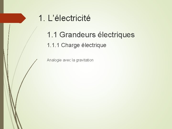 1. L’électricité 1. 1 Grandeurs électriques 1. 1. 1 Charge électrique Analogie avec la