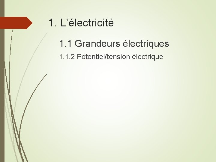 1. L’électricité 1. 1 Grandeurs électriques 1. 1. 2 Potentiel/tension électrique 