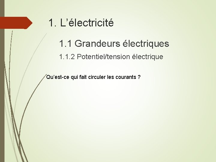 1. L’électricité 1. 1 Grandeurs électriques 1. 1. 2 Potentiel/tension électrique Qu’est-ce qui fait