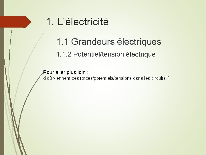 1. L’électricité 1. 1 Grandeurs électriques 1. 1. 2 Potentiel/tension électrique Pour aller plus