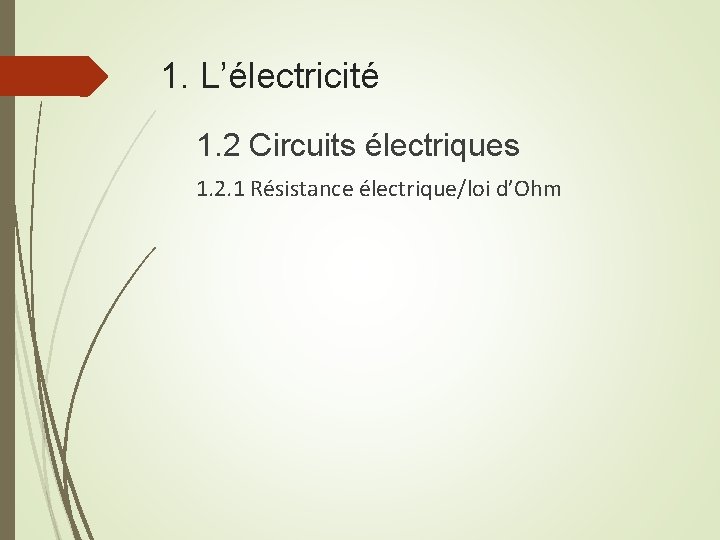 1. L’électricité 1. 2 Circuits électriques 1. 2. 1 Résistance électrique/loi d’Ohm 