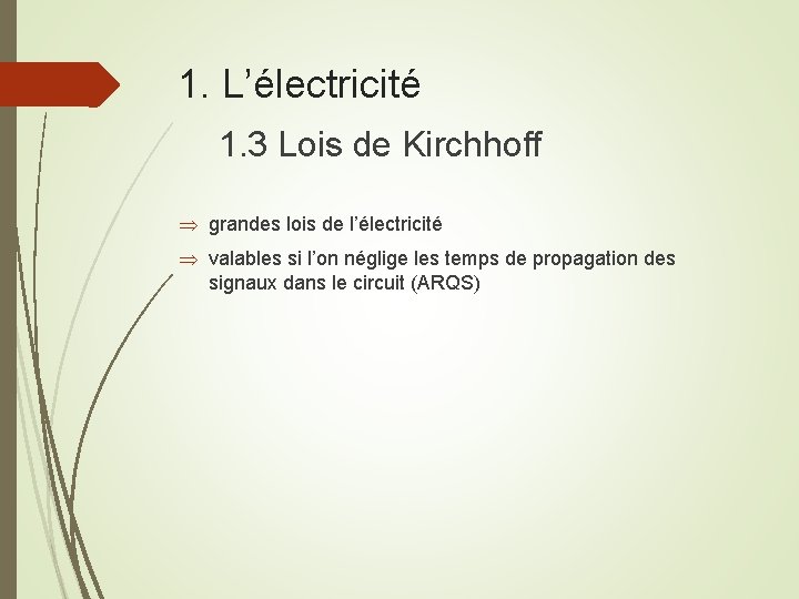 1. L’électricité 1. 3 Lois de Kirchhoff Þ grandes lois de l’électricité Þ valables