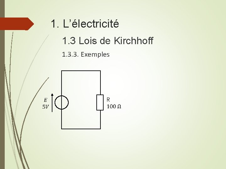 1. L’électricité 1. 3 Lois de Kirchhoff 1. 3. 3. Exemples 