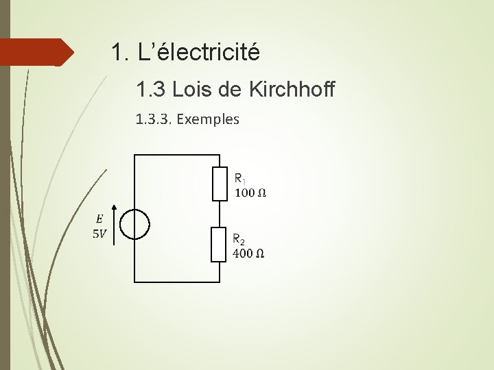 1. L’électricité 1. 3 Lois de Kirchhoff 1. 3. 3. Exemples 