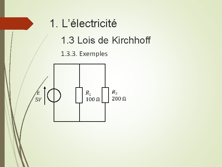 1. L’électricité 1. 3 Lois de Kirchhoff 1. 3. 3. Exemples 