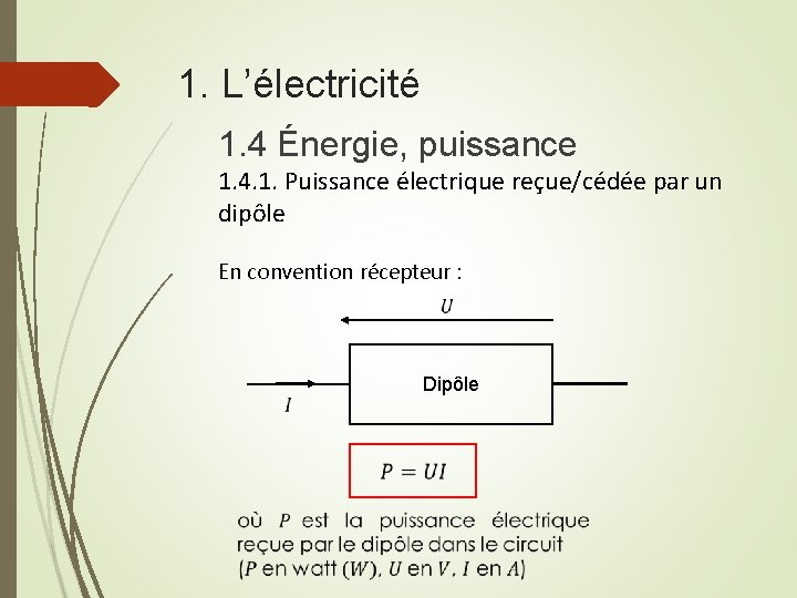 1. L’électricité 1. 4 Énergie, puissance 1. 4. 1. Puissance électrique reçue/cédée par un