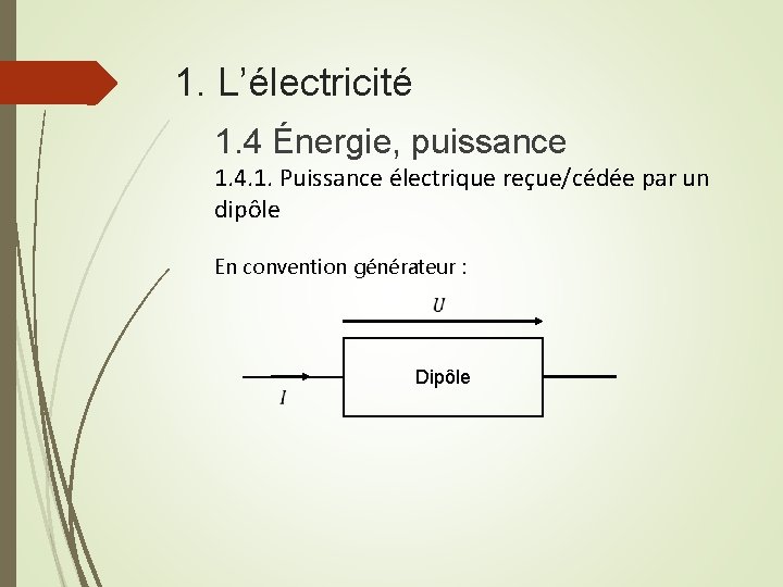 1. L’électricité 1. 4 Énergie, puissance 1. 4. 1. Puissance électrique reçue/cédée par un