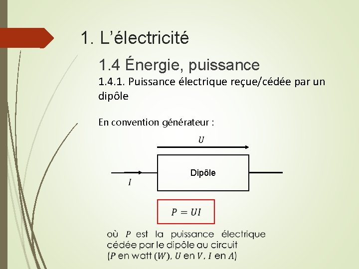 1. L’électricité 1. 4 Énergie, puissance 1. 4. 1. Puissance électrique reçue/cédée par un