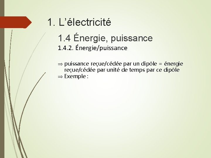 1. L’électricité 1. 4 Énergie, puissance 1. 4. 2. Énergie/puissance Þ puissance reçue/cédée par