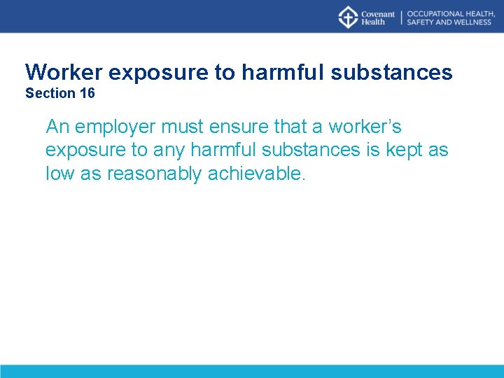 Worker exposure to harmful substances Section 16 An employer must ensure that a worker’s