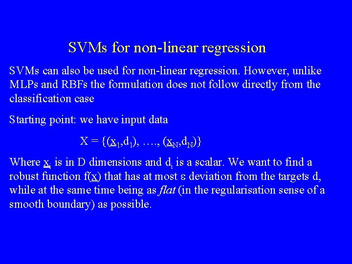 SVMs for non-linear regression SVMs can also be used for non-linear regression. However, unlike