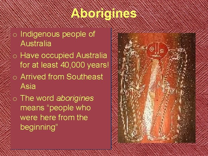 Aborigines o Indigenous people of Australia o Have occupied Australia for at least 40, Aborigines o Indigenous people of Australia o Have occupied Australia for at least 40,