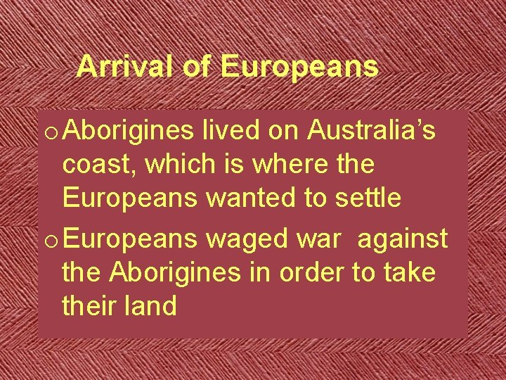 Arrival of Europeans o Aborigines lived on Australia’s coast, which is where the Europeans Arrival of Europeans o Aborigines lived on Australia’s coast, which is where the Europeans