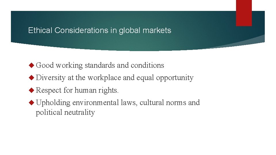 Ethical Considerations in global markets Good working standards and conditions Diversity Respect at the