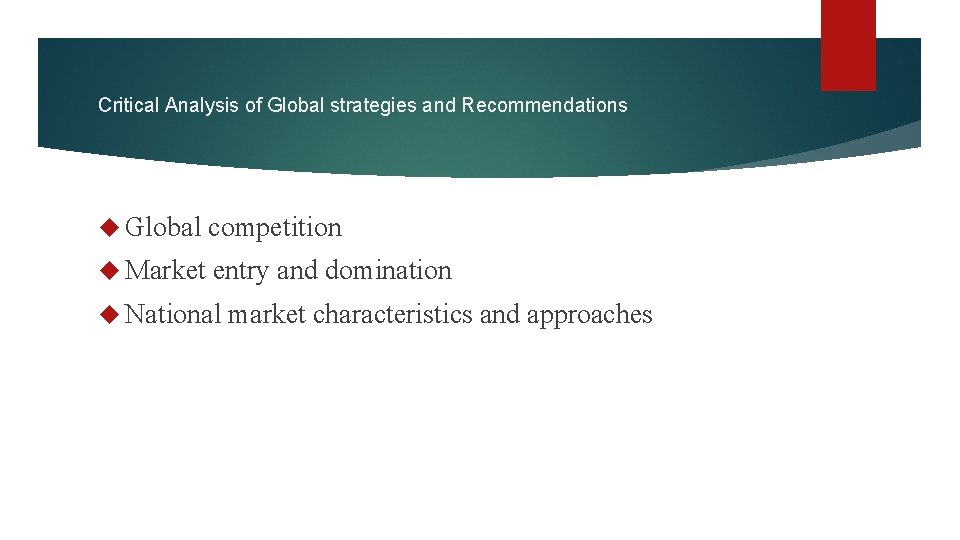 Critical Analysis of Global strategies and Recommendations Global competition Market entry and domination National